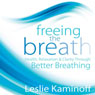 Freeing the Breath: Health, Relaxation, and Clarity Through Better Breathing (Unabridged) Audiobook, by Leslie Kaminoff