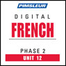 French Phase 2, Unit 12: Learn to Speak and Understand French with Pimsleur Language Programs Audiobook, by Pimsleur
