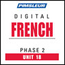 French Phase 2, Unit 18: Learn to Speak and Understand French with Pimsleur Language Programs Audiobook, by Pimsleur
