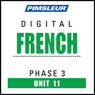 French Phase 3, Unit 11: Learn to Speak and Understand French with Pimsleur Language Programs Audiobook, by Pimsleur