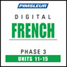 French Phase 3, Unit 11-15: Learn to Speak and Understand French with Pimsleur Language Programs Audiobook, by Pimsleur
