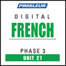French Phase 3, Unit 27: Learn to Speak and Understand French with Pimsleur Language Programs Audiobook, by Pimsleur