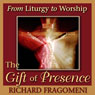 From Liturgy to Worship: The Gift of Presence Audiobook, by Fr. Richard N. Fragomeni