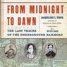 From Midnight to Dawn: The Last Tracks of the Underground Railroad (Unabridged) Audiobook, by Jacqueline Tobin