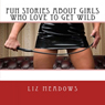 Fun Stories About Girls Who Love to Get Wild (Unabridged) Audiobook, by Liz Meadows