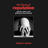 The Future of Reputation: Gossip, Rumor, and Privacy on the Internet (Unabridged) Audiobook, by Daniel J. Solove