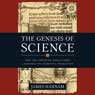 The Genesis of Science: How the Christian Middle Ages Launched the Scientific Revolution (Unabridged) Audiobook, by James Hannam