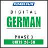 German Phase 3, Unit 26-30: Learn to Speak and Understand German with Pimsleur Language Programs Audiobook, by Pimsleur