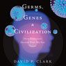 Germs, Genes, & Civilization: How Epidemics Shaped Who We Are Today (Unabridged) Audiobook, by David P. Clark