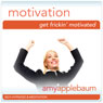 Get Frickin Motivated (Self-Hypnosis & Meditation): Create Motivation Audiobook, by Amy Applebaum