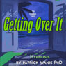Getting Over It (Unabridged) Audiobook, by Patrick Wanis