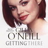 Getting There (Unabridged) Audiobook, by Gilda O'Neill