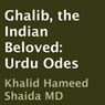 Ghalib, the Indian Beloved: Urdu Odes (Unabridged) Audiobook, by Ghalib