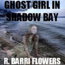 Ghost Girl in Shadow Bay (Unabridged) Audiobook, by R. Barri Flowers