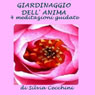 Giardinaggio dellanima (Soul Gardening): 4 meditazioni guidate Audiobook, by Silvia Cecchini