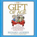 The Gift of Age: Wit and Wisdom, Information and Inspiration for the Chronologically Endowed, and Those Who Will Be (Unabridged) Audiobook, by Richard Lederer
