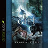 The Gift: Chiveis Trilogy, Book 2 (Unabridged) Audiobook, by Bryan M. Litfin