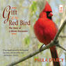 Gift of the Red Bird: The Story of a Divine Encounter (Unabridged) Audiobook, by Paula D'Arcy