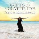 The Gifts of Gratitude: The Joyful Adventures of a Life Well Lived (Unabridged) Audiobook, by Elizabeth Gaylynn Baker