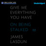 Give Me Everything You Have: On Being Stalked (Unabridged) Audiobook, by James Lasdun