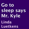 Go to Sleep Says Mr. Kyle (Unabridged) Audiobook, by Linda Luetkens