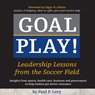 Goal Play!: Leadership Lessons from the Soccer Field (Unabridged) Audiobook, by Paul F. Levy