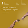 God and Mankind: Comparative Religions Audiobook, by The Great Courses