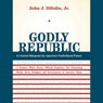 Godly Republic: A Centrist Blueprint for Americas Faith-Based Future (Unabridged) Audiobook, by John J. Dilulio