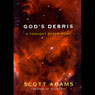 Gods Debris: A Thought Experiment (Unabridged) Audiobook, by Scott Raymond Adams