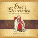 Gods Secretaries: The Making of the King James Bible (Unabridged) Audiobook, by Adam Nicolson