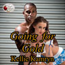 Going for Gold (Unabridged) Audiobook, by Kellie Kamryn