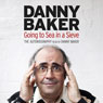 Going to Sea in a Sieve (Unabridged) Audiobook, by Danny Baker