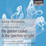 The Golden Casket and The Spectres of Light (Unabridged) Audiobook, by Katie Paterson