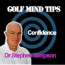 Golf Mind Tips: Confidence (Unabridged) Audiobook, by Dr. Stephen Simpson