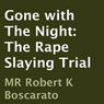 Gone with The Night: The Rape Slaying Trial (Unabridged) Audiobook, by Robert K. Boscarato