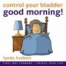 Good Morning: End the Misery of Bedwetting for 10-15 Year Olds (Unabridged) Audiobook, by Lynda Hudson