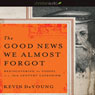 The Good News We Almost Forgot: Rediscovering the Gospel in a 16th Century Catechism (Unabridged) Audiobook, by Kevin DeYoung
