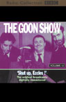 The Goon Show, Volume 12: Shut Up, Eccles! Audiobook, by The Goons