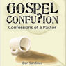 Gospel Confusion: Confessions of a Pastor (Unabridged) Audiobook, by Dan Sardinas