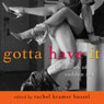 Gotta Have It: 69 Stories of Sudden Sex (Unabridged) Audiobook, by Rachel Kramer Bussel