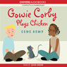 Gowie Corby Plays Chicken (Unabridged) Audiobook, by Gene Kemp