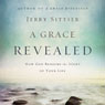 Grace Revealed: How God Redeems the Story of Your Life (Unabridged) Audiobook, by Jerry Sittser