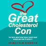 The Great Cholesterol Con: The Truth About What Really Causes Heart Disease and How to Avoid It (Unabridged) Audiobook, by Dr. Malcolm Kendrick