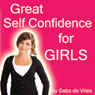 Great Self Confidence for Girls Audiobook, by Debs de Vries