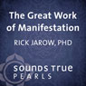 The Great Work of Manifestation: Shaping Your Reality with the Power of Your Desire Audiobook, by Rick Jarow