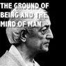 The Ground of Being and the Mind of Man (Abridged) Audiobook, by Jiddu Krishnamurti