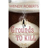 Grounds to Kill (Unabridged) Audiobook, by Wendy Roberts