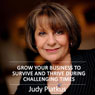Grow Your Business to Survive and Thrive During Challenging Times (Unabridged) Audiobook, by Judy Piatkus