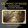Growing Up Weird: Confessions of a Closet Medium (Unabridged) Audiobook, by Karen Crumley