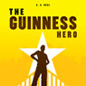 The Guinness Hero (Abridged) Audiobook, by C. A. Deal